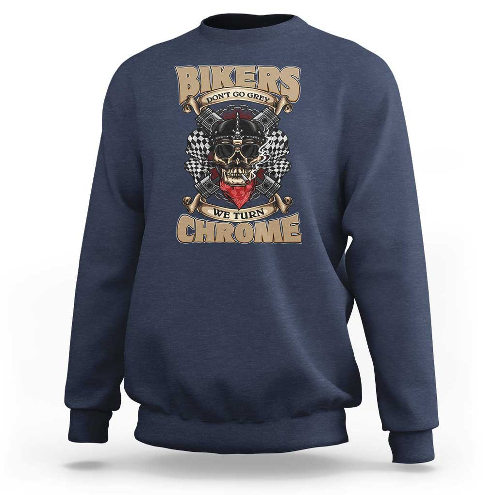 Funny Bikers Sweatshirt We Don't Go Grey We Turn Chrome Motorcycle Old Man Biker TS02 Navy Print Your Wear