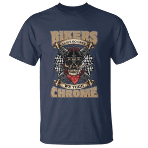 Funny Bikers T Shirt We Don't Go Grey We Turn Chrome Motorcycle Old Man Biker TS02 Navy Print Your Wear