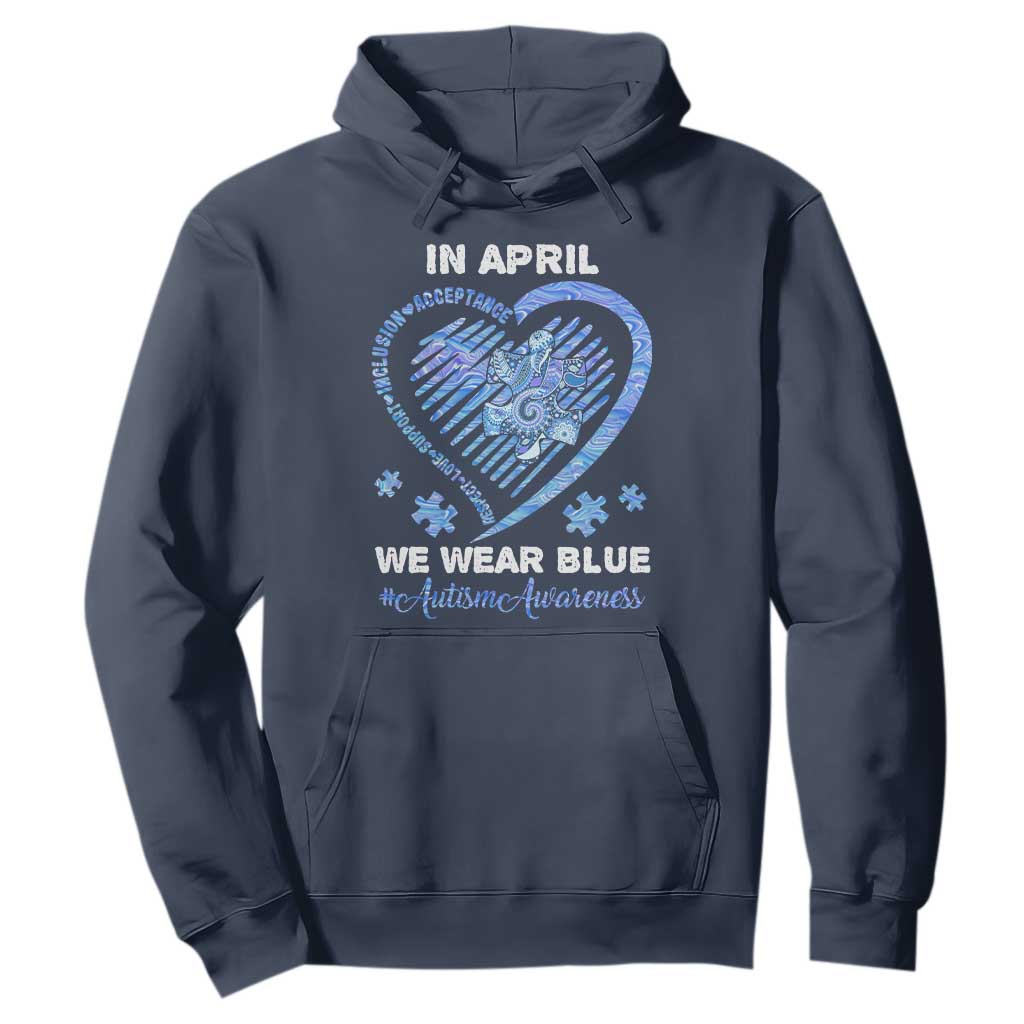 Autism Awareness Hoodie In April We Wear Blue Heart Love Support Inclusion Acceptance TS02 Navy Printyourwear