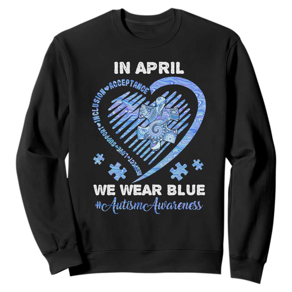 Autism Awareness Sweatshirt In April We Wear Blue Heart Love Support Inclusion Acceptance TS02 Black Printyourwear