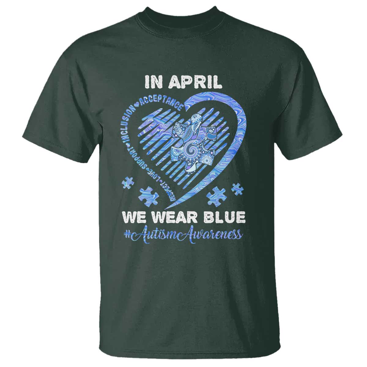Autism Awareness T Shirt In April We Wear Blue Heart Love Support Inclusion Acceptance TS02 Dark Forest Green Printyourwear