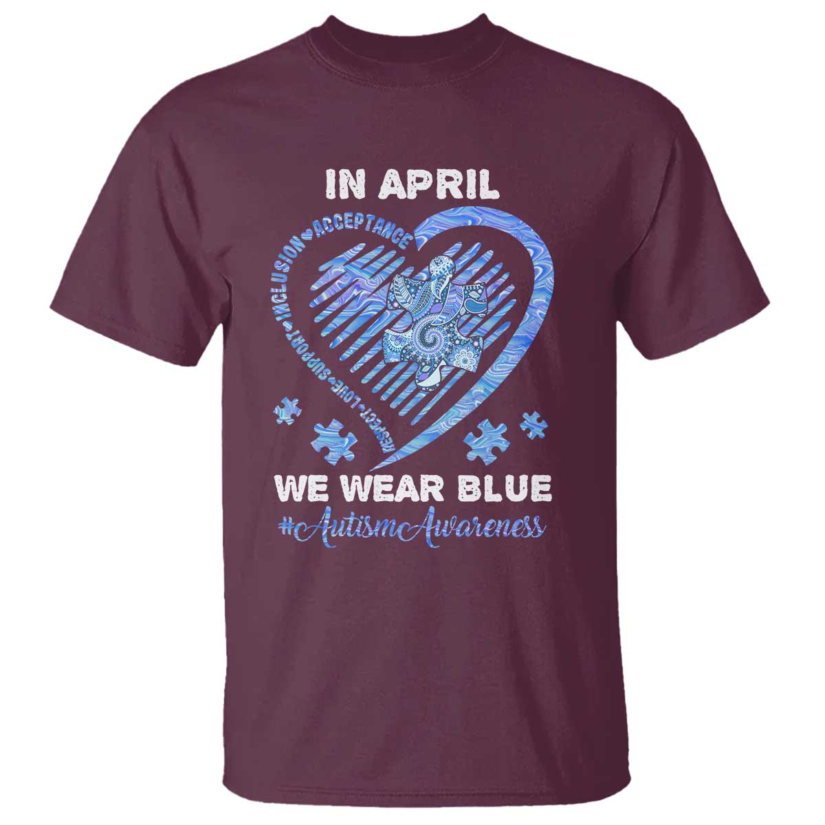 Autism Awareness T Shirt In April We Wear Blue Heart Love Support Inclusion Acceptance TS02 Maroon Printyourwear