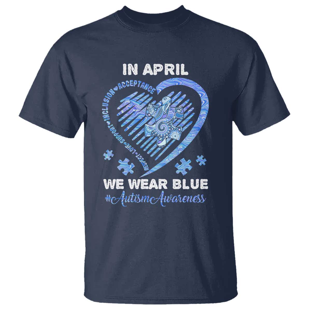 Autism Awareness T Shirt In April We Wear Blue Heart Love Support Inclusion Acceptance TS02 Navy Printyourwear