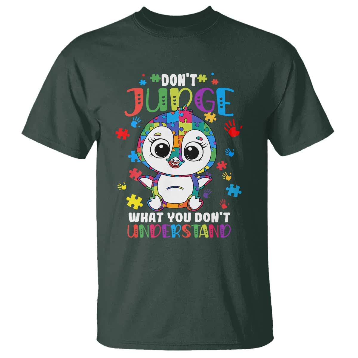 Autism Awarenss Penguin T Shirt Don't Judge What You Don't Understand TS02 Dark Forest Green Printyourwear