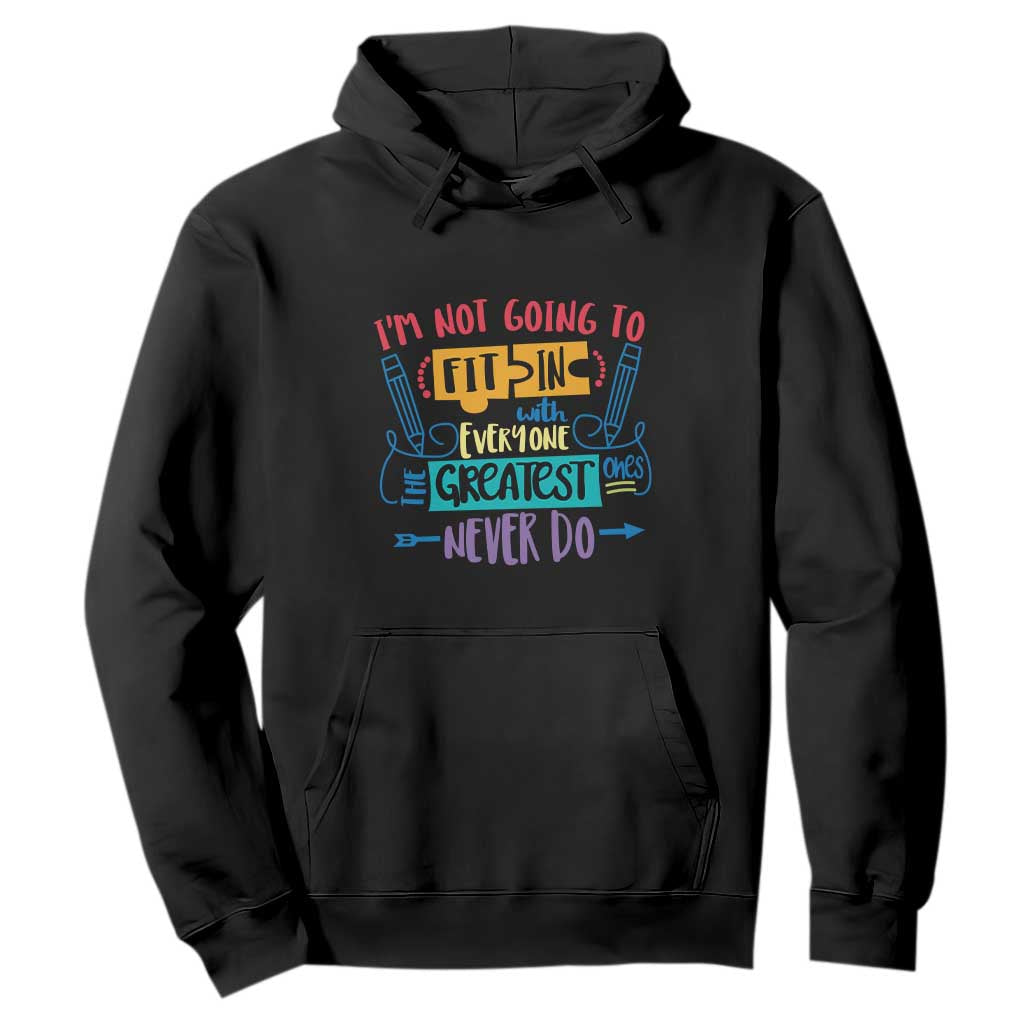 Autism Acceptance Hoodie I'm Not Going To Fit In The Greatest Ones Never Do Proud Autistic TS02 Black Printyourwear