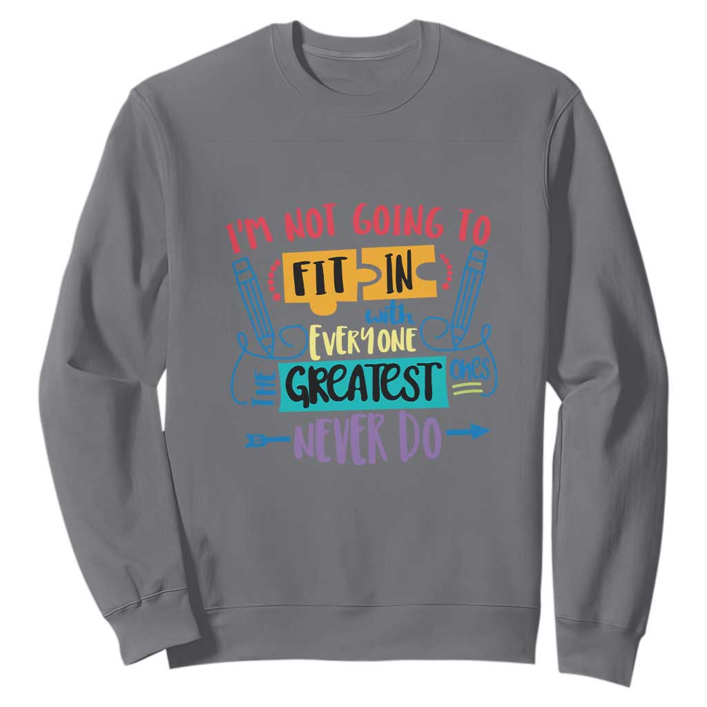 Autism Acceptance Sweatshirt I'm Not Going To Fit In The Greatest Ones Never Do Proud Autistic TS02 Charcoal Printyourwear