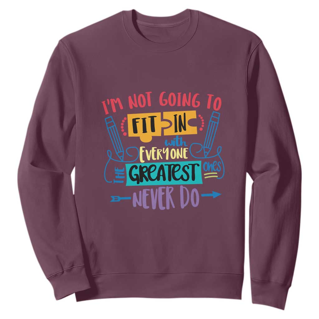 Autism Acceptance Sweatshirt I'm Not Going To Fit In The Greatest Ones Never Do Proud Autistic TS02 Maroon Printyourwear