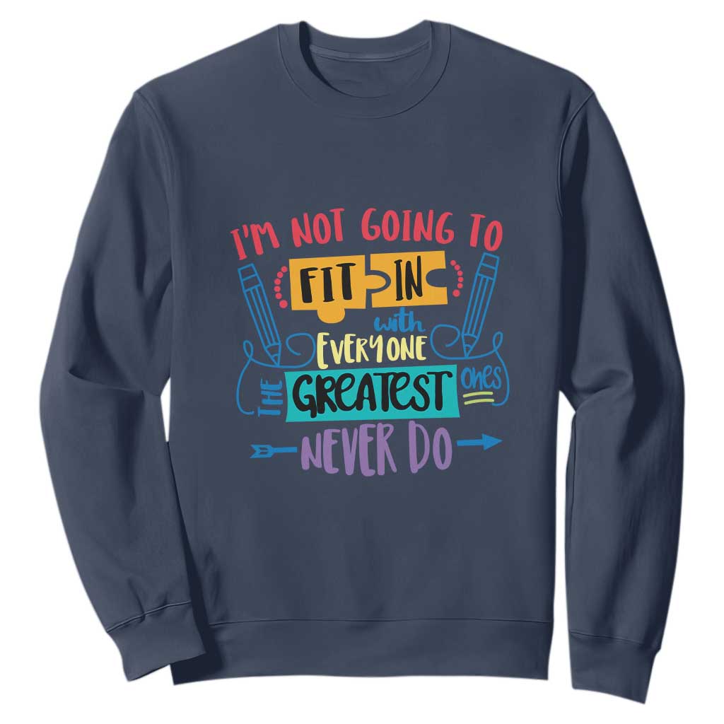Autism Acceptance Sweatshirt I'm Not Going To Fit In The Greatest Ones Never Do Proud Autistic TS02 Navy Printyourwear