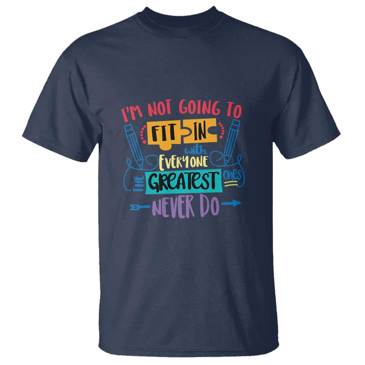 Autism Acceptance T Shirt I'm Not Going To Fit In The Greatest Ones Never Do Proud Autistic TS02 Navy Printyourwear