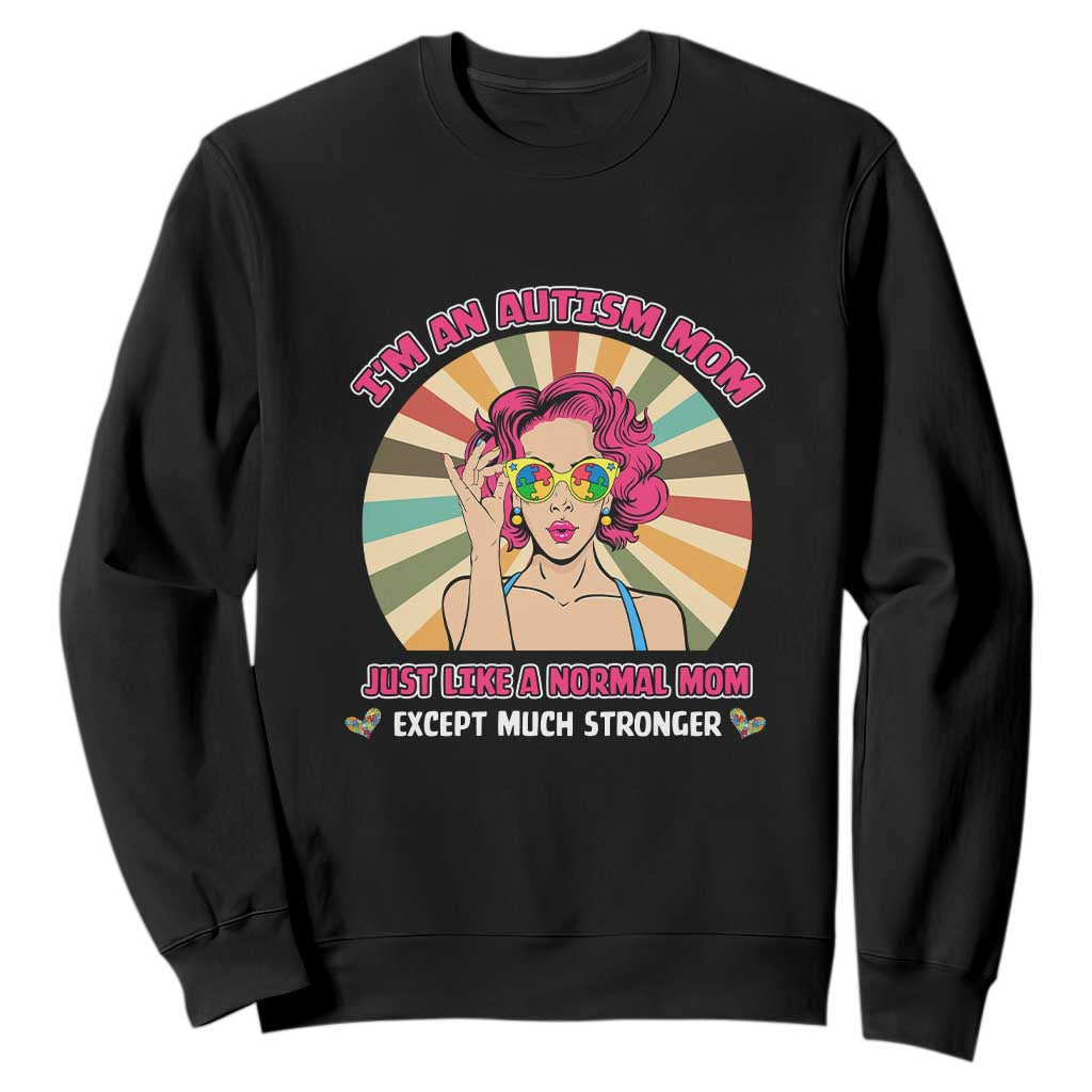 Autism Mom Sweatshirt Just Like A Normal Mom Except Much Stronger Love Support Autistic Kids TS02 Black Printyourwear