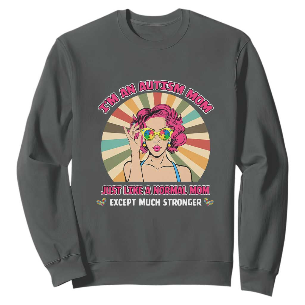 Autism Mom Sweatshirt Just Like A Normal Mom Except Much Stronger Love Support Autistic Kids TS02 Dark Heather Printyourwear