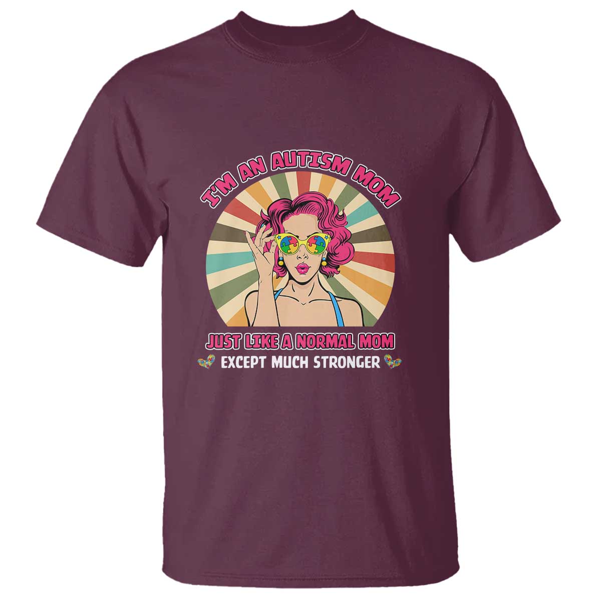 Autism Mom T Shirt Just Like A Normal Mom Except Much Stronger Love Support Autistic Kids TS02 Maroon Printyourwear