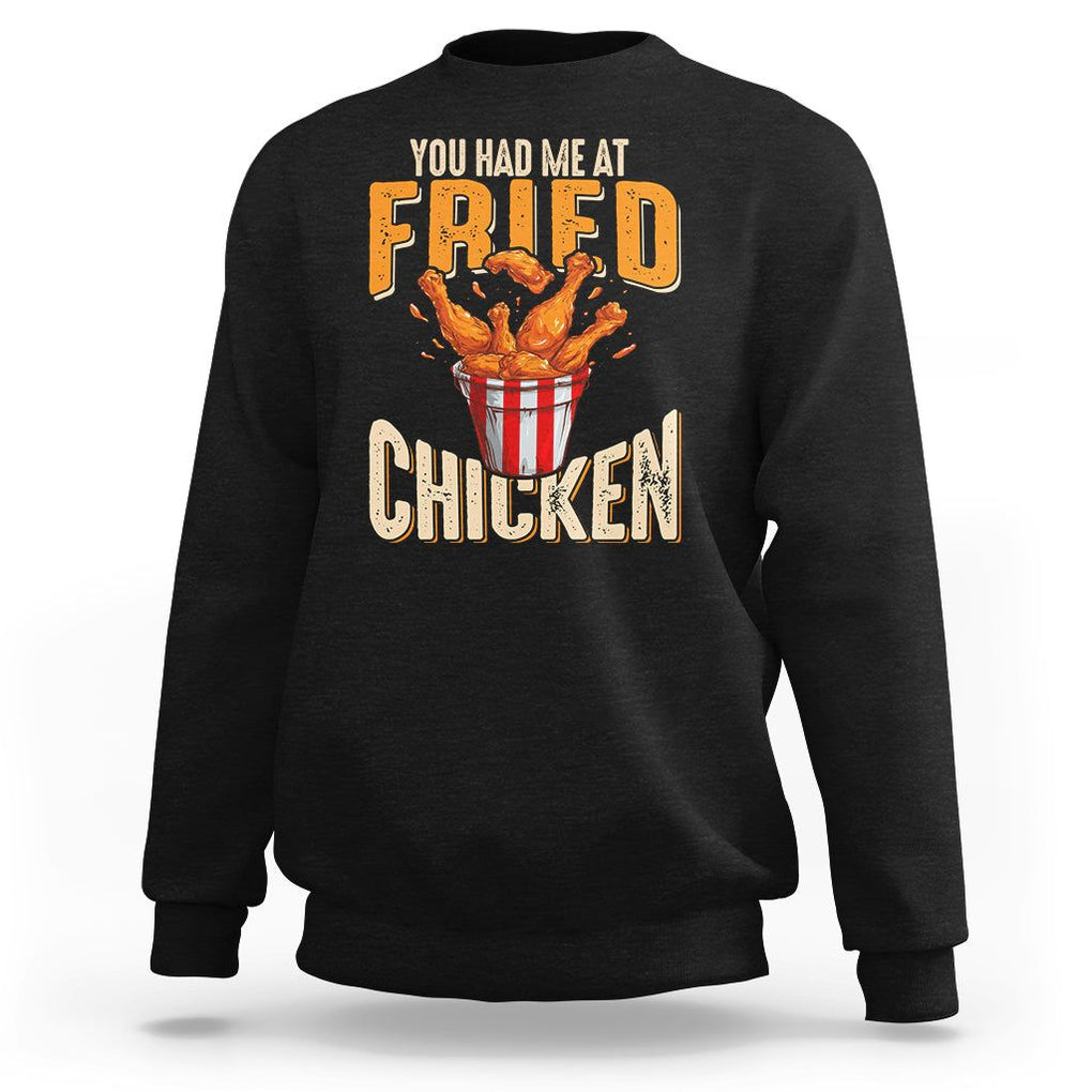 You Had Me At Fried Chicken Sweatshirt TS02 Black Printyourwear