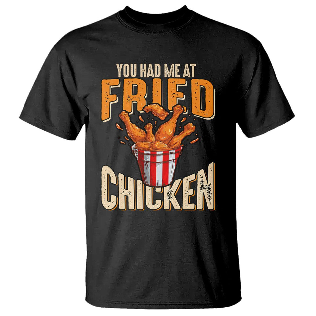 You Had Me At Fried Chicken T Shirt TS02 Black Printyourwear