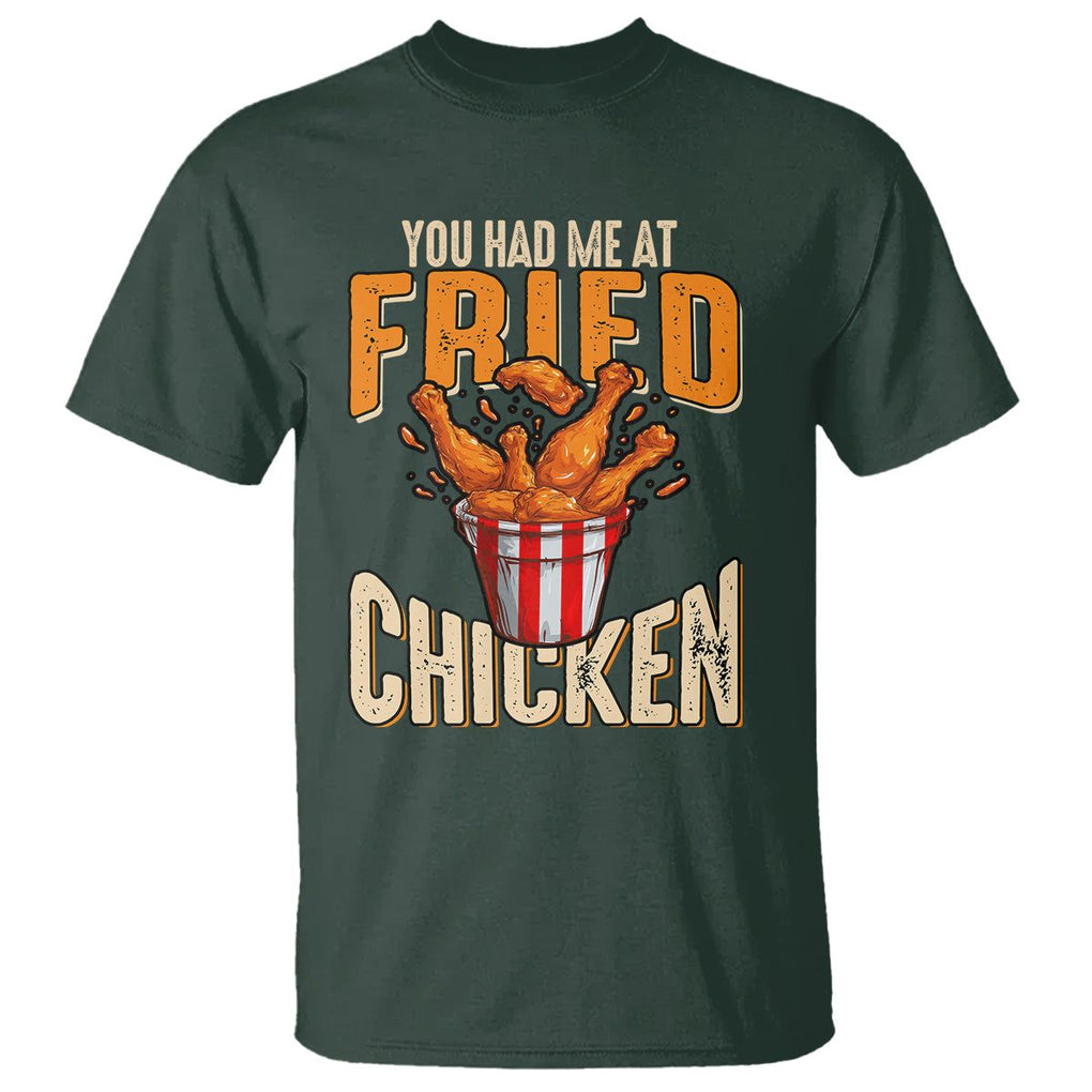 You Had Me At Fried Chicken T Shirt TS02 Dark Forest Green Printyourwear