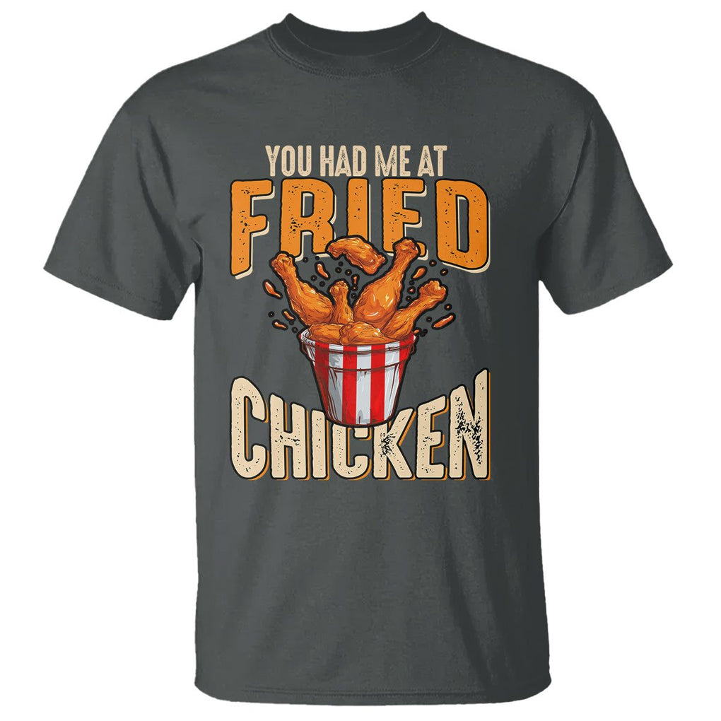 You Had Me At Fried Chicken T Shirt TS02 Dark Heather Printyourwear
