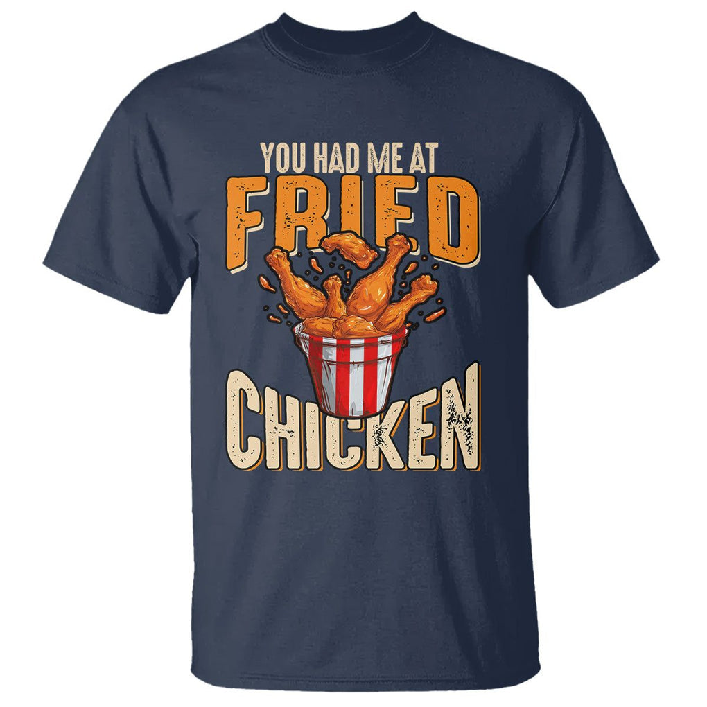 You Had Me At Fried Chicken T Shirt TS02 Navy Printyourwear