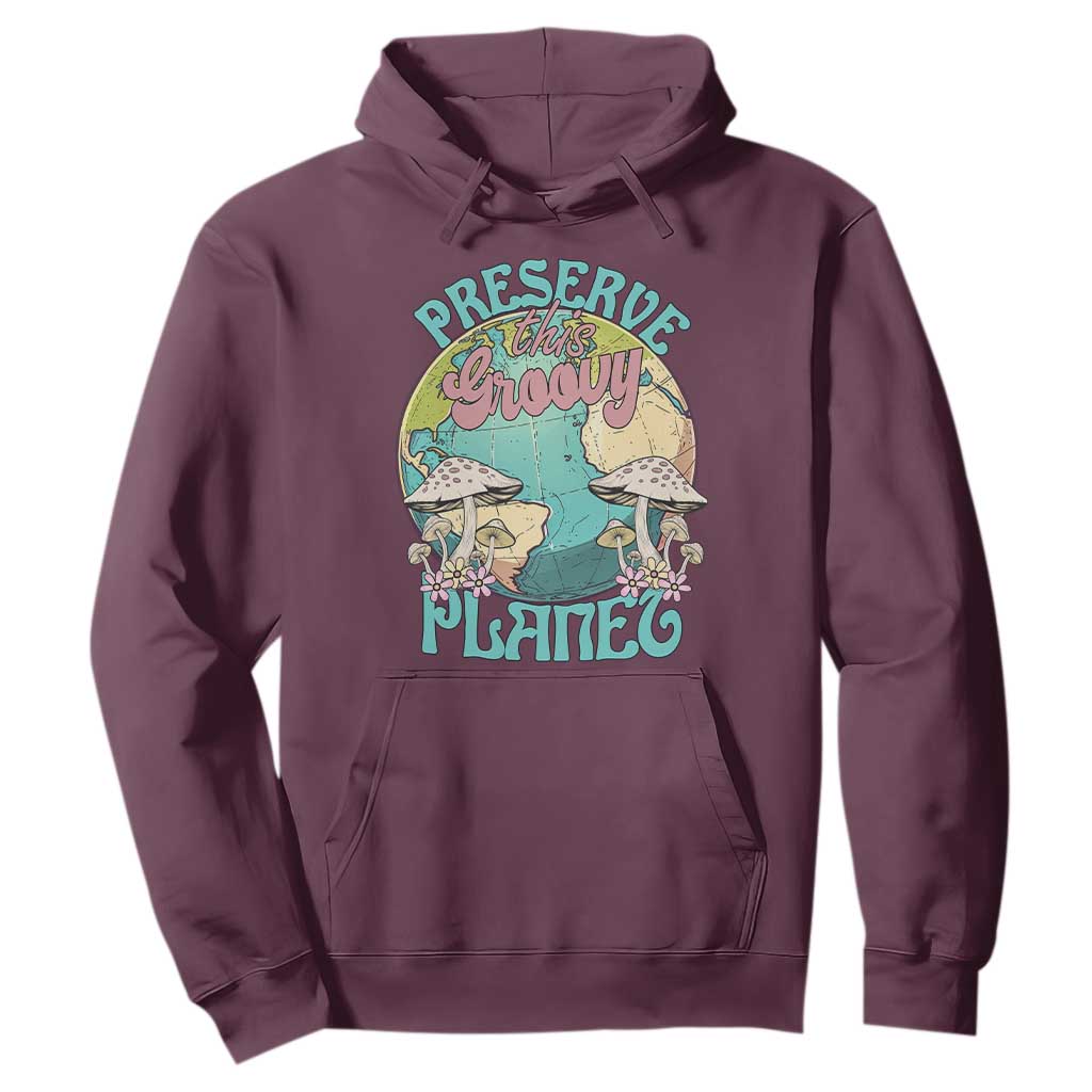 Earth Day Hoodie Preserve This Groovy Planet TS02 Maroon Printyourwear