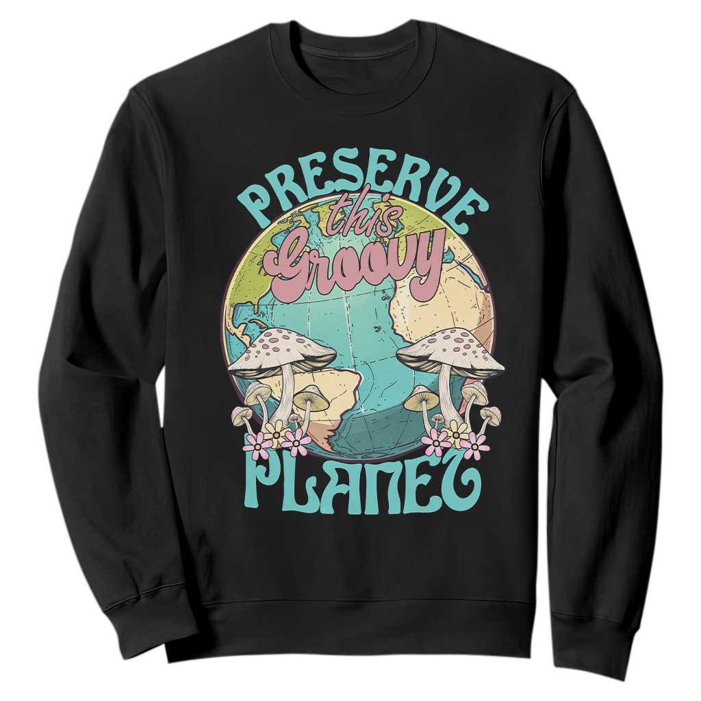 Earth Day Sweatshirt Preserve This Groovy Planet TS02 Black Printyourwear