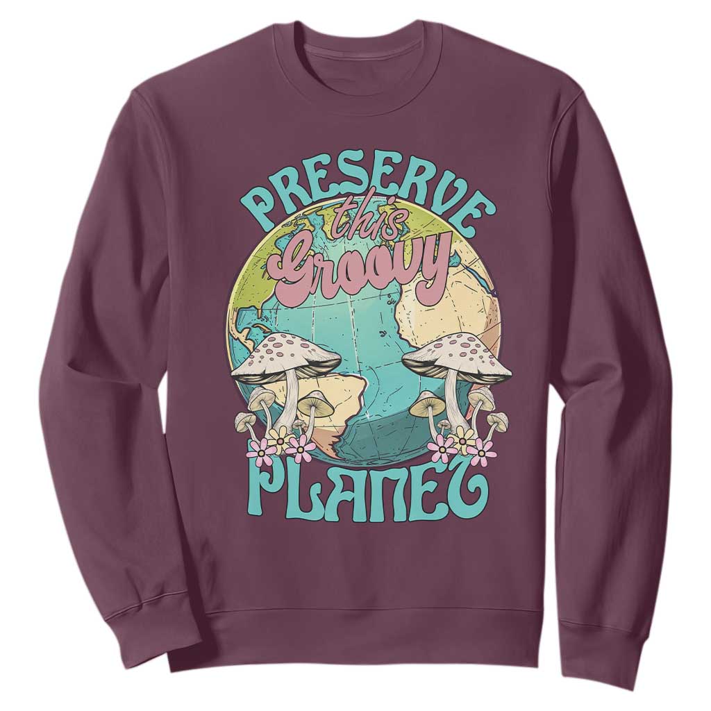 Earth Day Sweatshirt Preserve This Groovy Planet TS02 Maroon Printyourwear