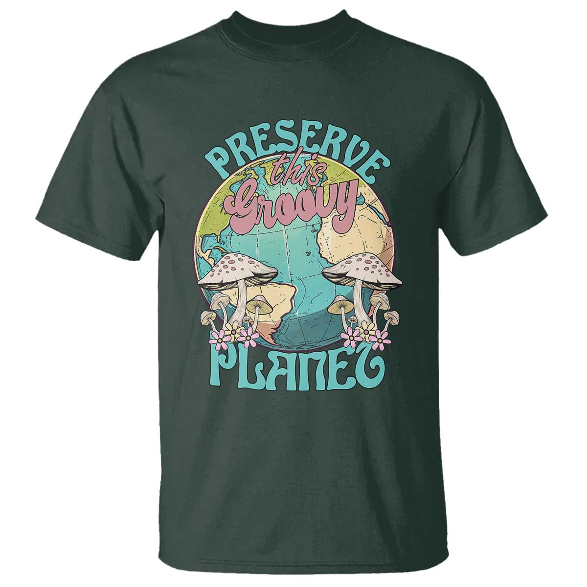 Earth Day T Shirt Preserve This Groovy Planet TS02 Dark Forest Green Printyourwear