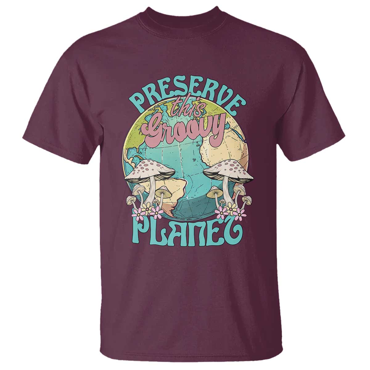 Earth Day T Shirt Preserve This Groovy Planet TS02 Maroon Printyourwear