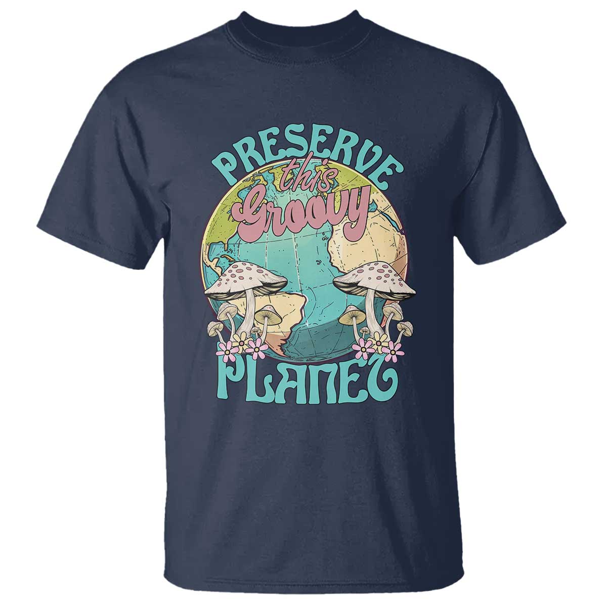 Earth Day T Shirt Preserve This Groovy Planet TS02 Navy Printyourwear