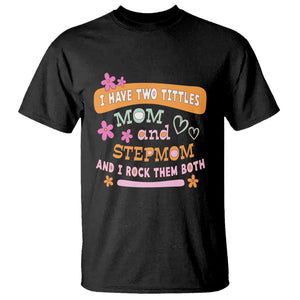 Funny Bonus Mom T Shirt I Have Two Titles Mom And Stepmom I Rock Them Both TS02 Black Printyourwear