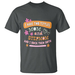 Funny Bonus Mom T Shirt I Have Two Titles Mom And Stepmom I Rock Them Both TS02 Dark Heather Printyourwear