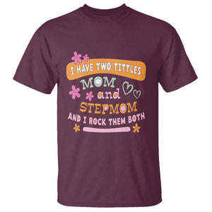 Funny Bonus Mom T Shirt I Have Two Titles Mom And Stepmom I Rock Them Both TS02 Maroon Printyourwear