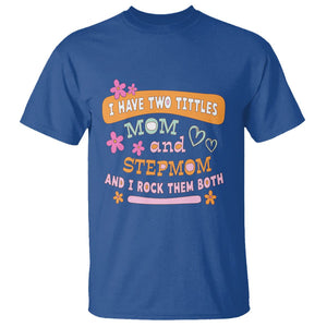 Funny Bonus Mom T Shirt I Have Two Titles Mom And Stepmom I Rock Them Both TS02 Royal Blue Printyourwear