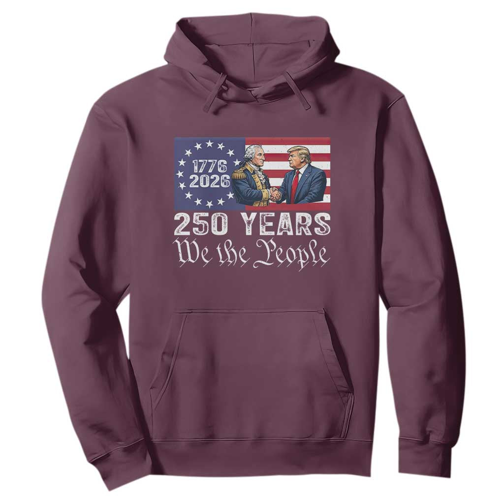 250 Years George Washington and Trump Handshake Patriotic Hoodie We The People 1776-2026 Founding Fathers Legacy TS02 Maroon Print Your Wear