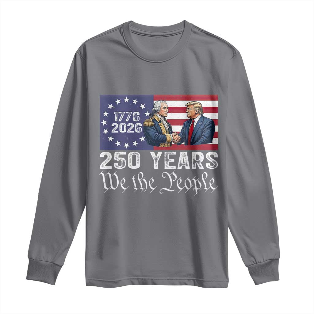 250 Years George Washington and Trump Handshake Patriotic Long Sleeve Shirt We The People 1776-2026 Founding Fathers Legacy TS02 Charcoal Print Your Wear