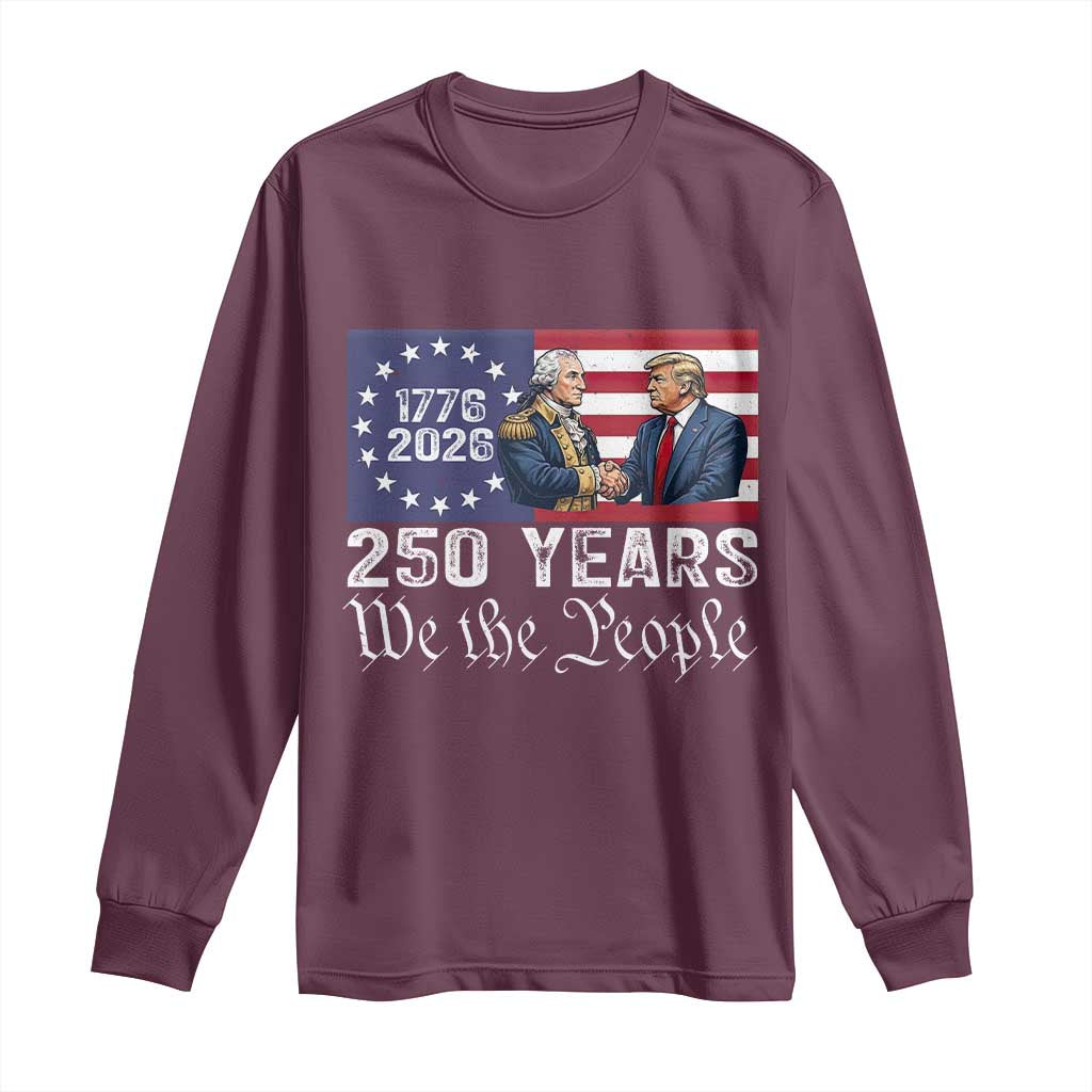 250 Years George Washington and Trump Handshake Patriotic Long Sleeve Shirt We The People 1776-2026 Founding Fathers Legacy TS02 Maroon Print Your Wear