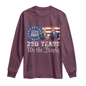 250 Years George Washington and Trump Handshake Patriotic Long Sleeve Shirt We The People 1776-2026 Founding Fathers Legacy TS02 Maroon Print Your Wear