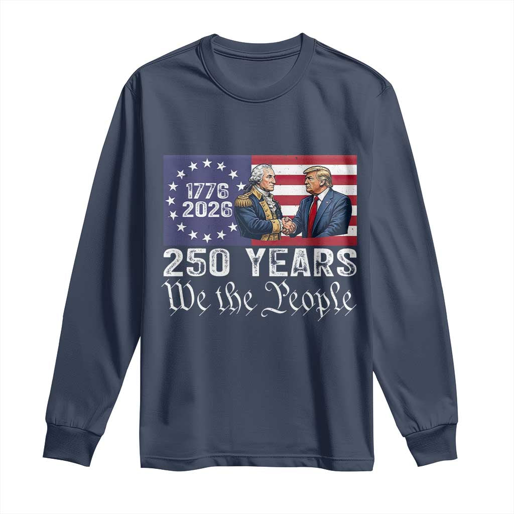 250 Years George Washington and Trump Handshake Patriotic Long Sleeve Shirt We The People 1776-2026 Founding Fathers Legacy TS02 Navy Print Your Wear