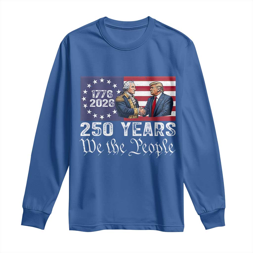 250 Years George Washington and Trump Handshake Patriotic Long Sleeve Shirt We The People 1776-2026 Founding Fathers Legacy TS02 Royal Blue Print Your Wear