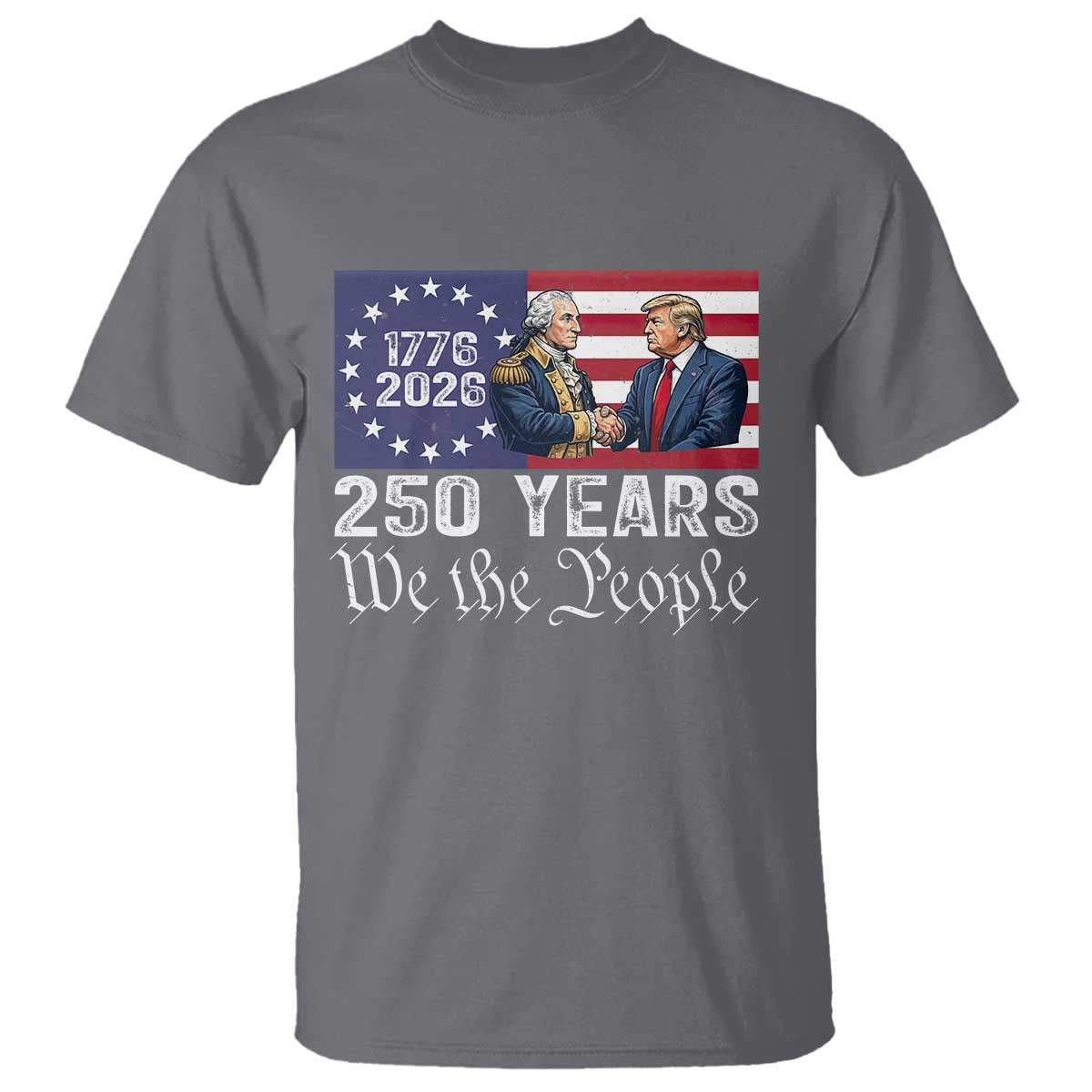 250 Years George Washington and Trump Handshake Patriotic T Shirt We The People 1776-2026 Founding Fathers Legacy TS02 Charcoal Print Your Wear