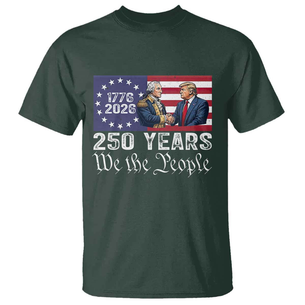 250 Years George Washington and Trump Handshake Patriotic T Shirt We The People 1776-2026 Founding Fathers Legacy TS02 Dark Forest Green Print Your Wear