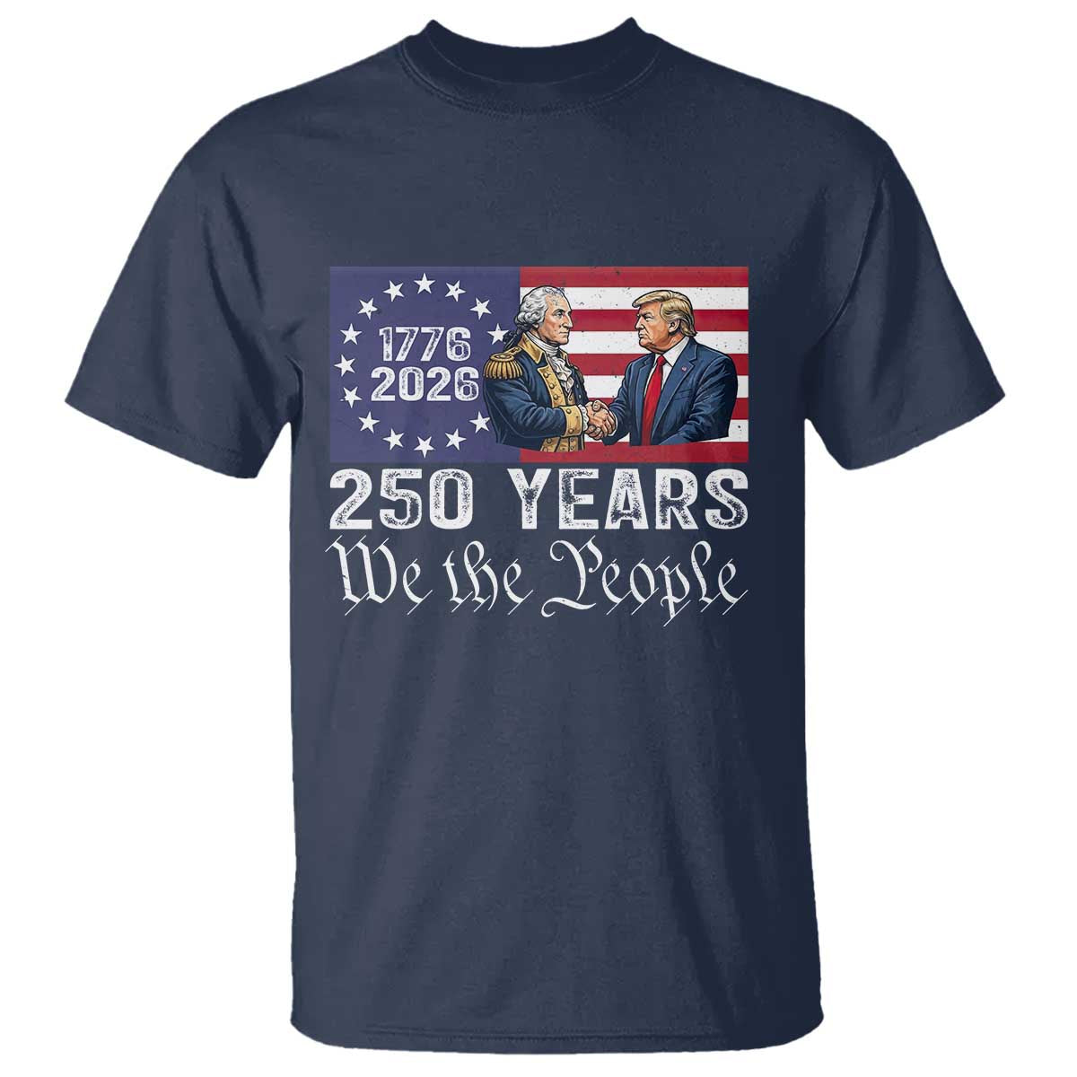 250 Years George Washington and Trump Handshake Patriotic T Shirt We The People 1776-2026 Founding Fathers Legacy TS02 Navy Print Your Wear
