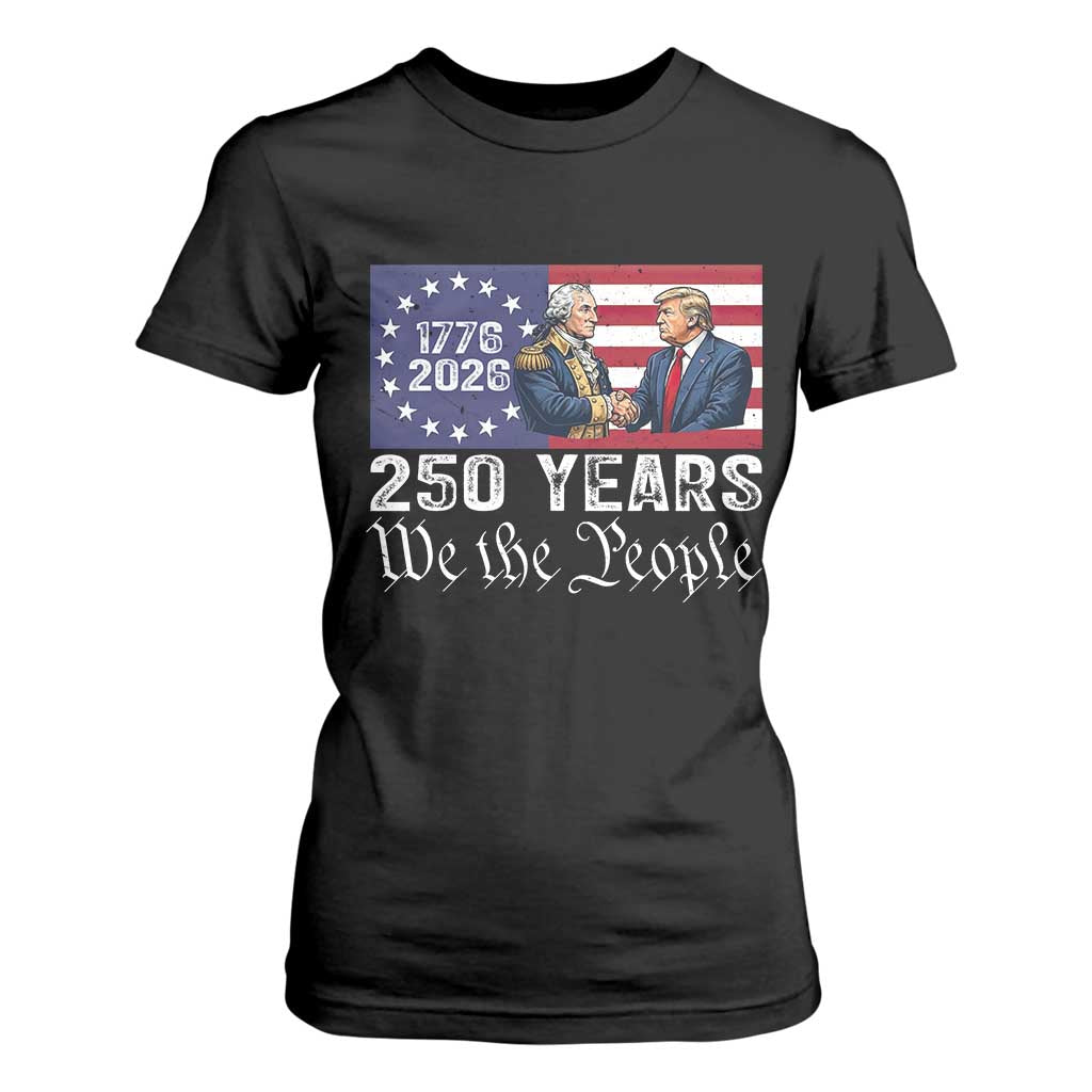 250 Years George Washington and Trump Handshake Patriotic T Shirt For Women We The People 1776-2026 Founding Fathers Legacy TS02 Black Print Your Wear