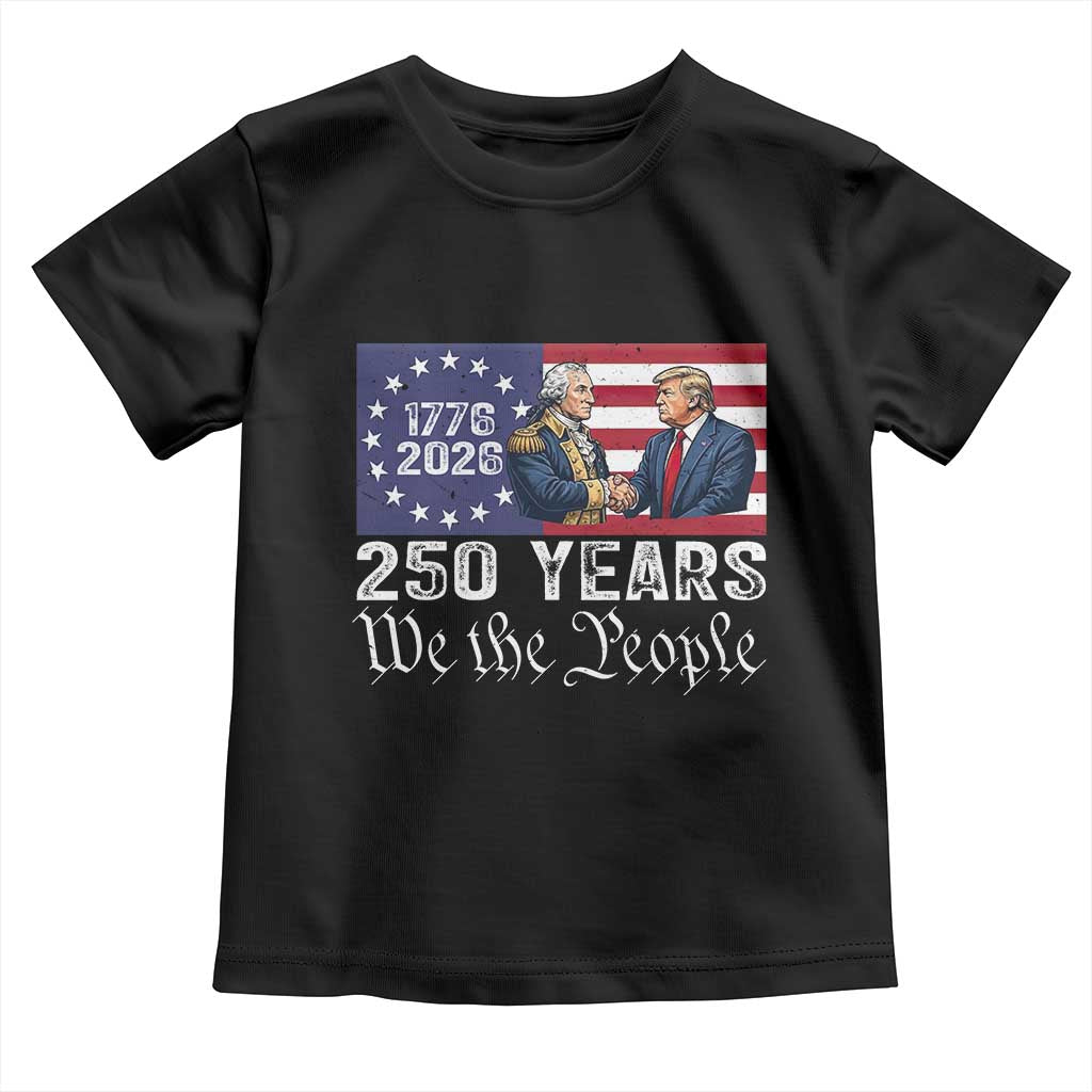 250 Years George Washington and Trump Handshake Patriotic Toddler T Shirt We The People 1776-2026 Founding Fathers Legacy TS02 Black Print Your Wear