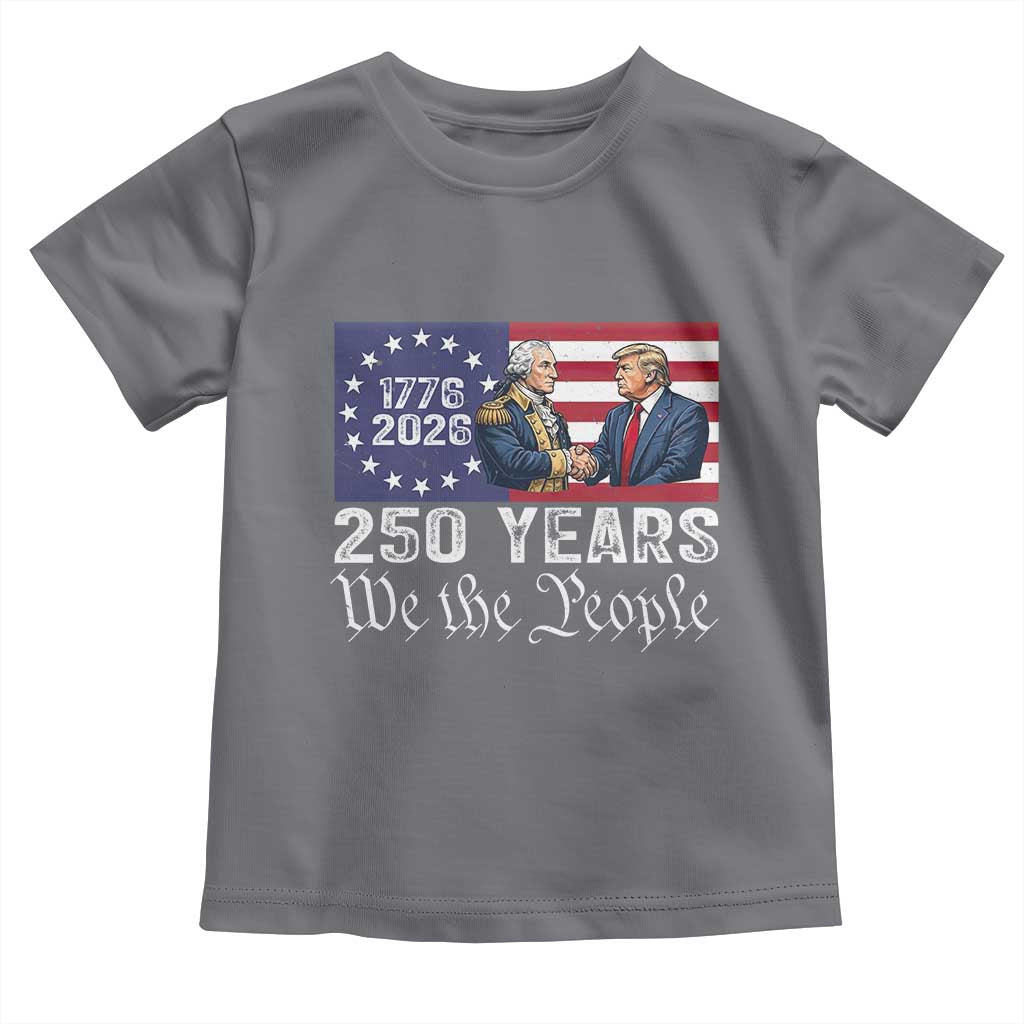 250 Years George Washington and Trump Handshake Patriotic Toddler T Shirt We The People 1776-2026 Founding Fathers Legacy TS02 Charcoal Print Your Wear