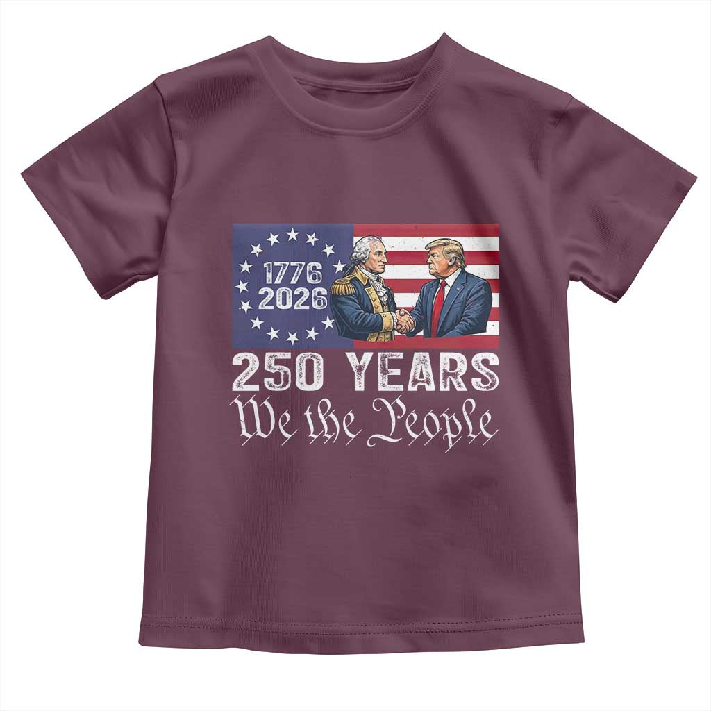 250 Years George Washington and Trump Handshake Patriotic Toddler T Shirt We The People 1776-2026 Founding Fathers Legacy TS02 Maroon Print Your Wear