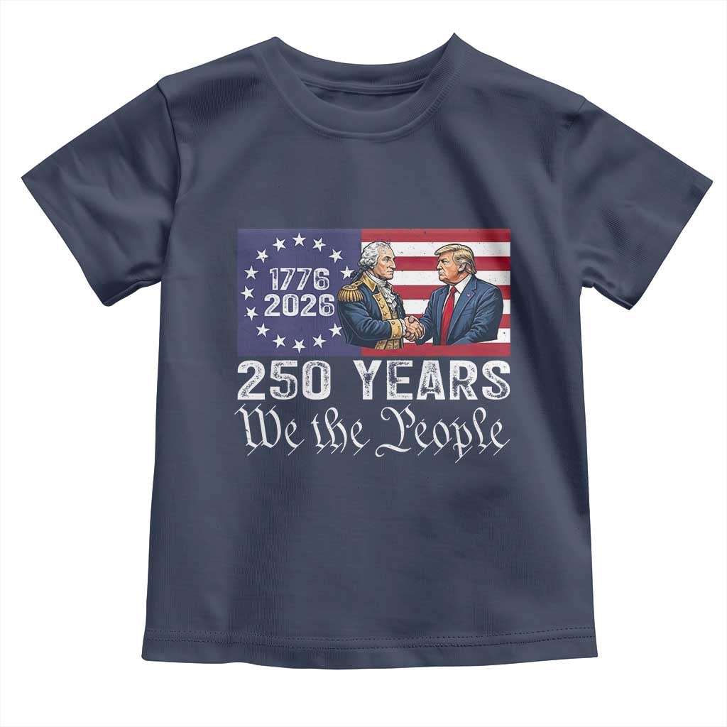 250 Years George Washington and Trump Handshake Patriotic Toddler T Shirt We The People 1776-2026 Founding Fathers Legacy TS02 Navy Print Your Wear
