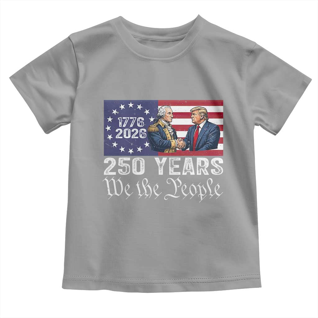 250 Years George Washington and Trump Handshake Patriotic Toddler T Shirt We The People 1776-2026 Founding Fathers Legacy TS02 Sport Gray Print Your Wear