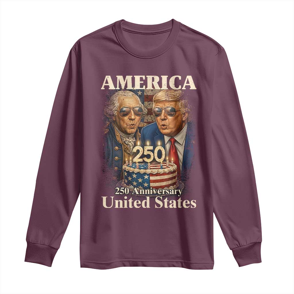 USA 250th Anniversary George Washington and Trump Birthday Cake Long Sleeve Shirt 250 Years 1776 2026 Patriotic Celebration TS02 Maroon Print Your Wear