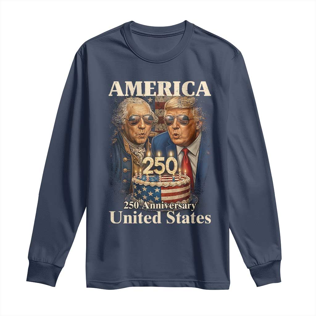 USA 250th Anniversary George Washington and Trump Birthday Cake Long Sleeve Shirt 250 Years 1776 2026 Patriotic Celebration TS02 Navy Print Your Wear