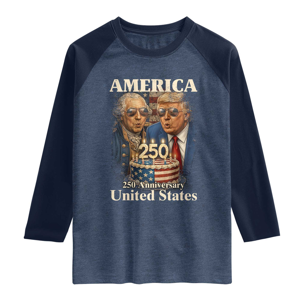 USA 250th Anniversary George Washington and Trump Birthday Cake Raglan Shirt 250 Years 1776 2026 Patriotic Celebration TS02 Heather Denim Navy Print Your Wear