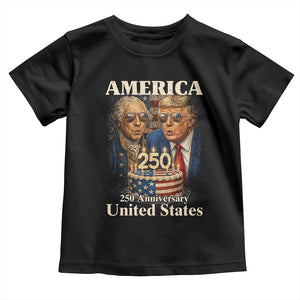 USA 250th Anniversary George Washington and Trump Birthday Cake Toddler T Shirt 250 Years 1776 2026 Patriotic Celebration TS02 Black Print Your Wear